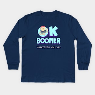 OK Boomer Whatever you say - Baby Boomer Kids Long Sleeve T-Shirt